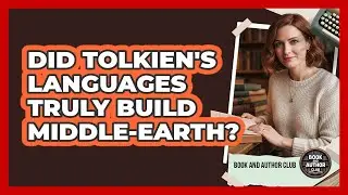 Did Tolkien's Languages Truly Build Middle-earth? - Book and Author Club