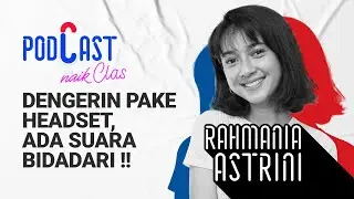 Merdunya Suara Bidadari Rahmania Astrini  - PodCast Naik Clas (Eps.8)