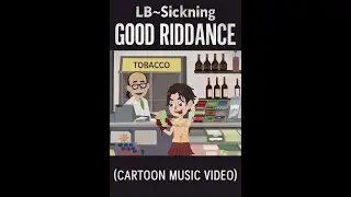LB~Sickning &ndash; &ldquo;Good Riddance&rdquo; (Cartoon Music Video)