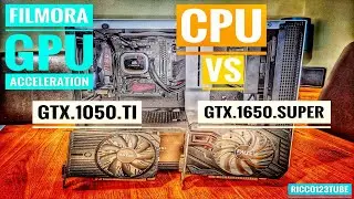 Filmora GPU video acceleration. GTX 1050Ti vs 1650 Super vs CPU