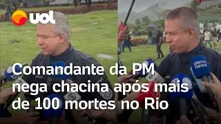 Comandante da PM nega chacina ap&oacute;s mais de 100 mortes: 'Opera&ccedil;&otilde;es n&atilde;o v&atilde;o parar'