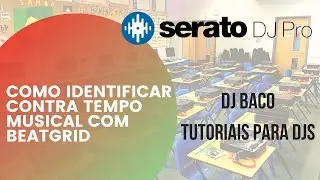 COMO IDENTIFICAR CONTRA TEMPO MUSICAL COM BEATGRID - DJ BACO