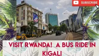VISIT RWANDA! The most organised and refreshing bus ride in East Africa/ Kigali Town 2020