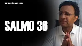 Live das Lágrimas 616 - Salmo 36