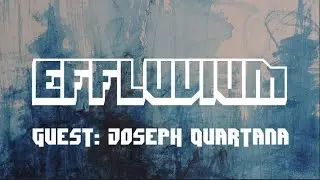 EFFLUVIUM VOL II, EPISODE V: JOSEPH QUARTANA