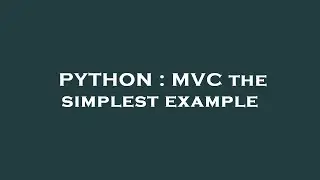 PYTHON : MVC the simplest example