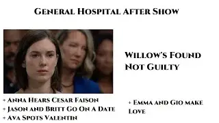 General Hospital After Show : Willow's Found Not Guilty / Anna Hears Cesar Faison