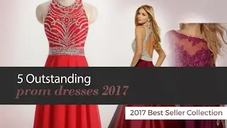 5 Outstanding prom dresses 2017 2017 Best Seller Collection