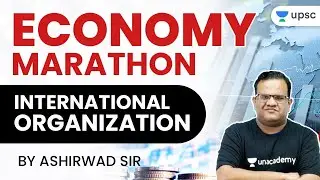 Economy Marathon - International Organization | UPSC CSE | Ashirwad SIr | Special Session