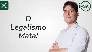 O Legalismo Mata! - Filipe Fontes