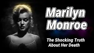 Marilyn Monroe: The Shocking Truth About Her Death