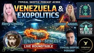 Venezuela & Exopolitics - Kerry Cassidy, Gene Decode, Indigo Angel - Typical Skeptic # 2393