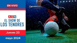 🔈 EN VIVO | #LosTenores al aire por ADN - jueves, 23 de mayo de 2024