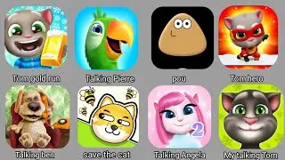 Talking ben,Talking Pierre,Tom hero,My angela,Talking tom,Pou,Tom gold run,save the cat 