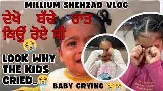 Bache Kyo Roo Rahe C ?😭  Look why the children were crying at night ? MILLIUM SHEHZAD VLOG #vlog 