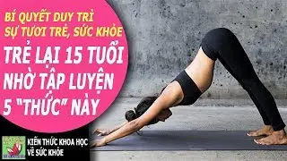 TRẺ RA ĐẾN 15 TUỔI NHỜ KIÊN TRÌ TẬP THEO BÍ QUYẾT NÀY KHÔNG PHẢI AI CŨNG BIẾT