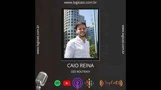 #Epis&oacute;dio34 - Same Day Delivery 4.0 com Caio Reina da Routeasy - No Logicast