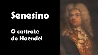 Senesino - O castrate do Haendel