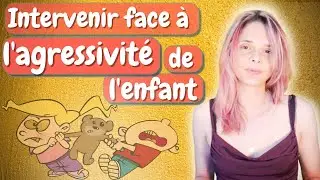 Comment intervenir face &agrave; l'agressivit&eacute; de l'enfant ? - Mathilde ESPEILLAC