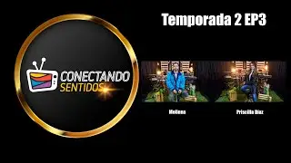 Conectando Sentidos - Molinna - Priscilla D&iacute;az (T2 EP3)