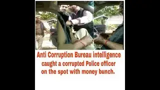 Anti Corruption Bureau Intelligence | Caught a Corrupted Police Officer on the spot.