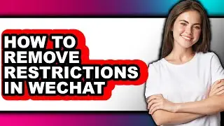 How to Remove Restrictions in Wechat (only Way)