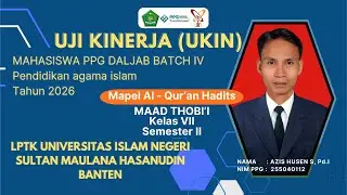 UJI KINERJA MAPEL AL-QUR'AN HADITS KLS VII PPG BATCH IV TH 2026 UIN SMH BANTEN - AZIS HUSEN, S.Pd.I
