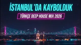 Emotional & Relaxing Turkish Deep House 2026 🌊 İstanbul&rsquo;da Kaybolduk - DJ LUMARE