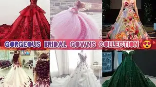 Beautiful Gorgeous Bridal Gowns Collection 😍