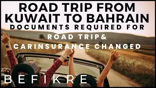 Road trip from Kuwait to Bahrain| Documents required for road trip and Changed in the Car Insurance