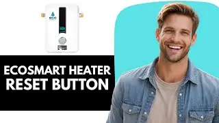 EcoSmart Water Heater Reset Button - How to Reset EcoSmart Water Heater