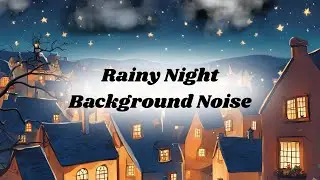 Background Noise to Nap, Read or Work | Rainy Night (no mid-roll ads)