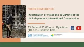 &ldquo;Investigation of violations in Ukraine of the UN Independent International Commission&rdquo; 15.06.2022