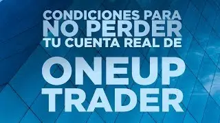 Condiciones para no perder tu cuenta real de OneUp Trader