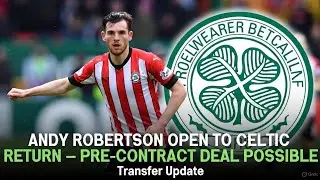 Andy Robertson Open to Celtic Return &mdash; Pre-Contract Deal Possible