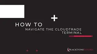 How to Series - How to navigate the CloudTrade terminal