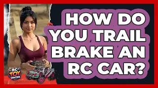How Do You Trail Brake An RC Car? - RC Toy Central