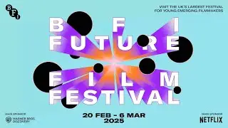 BFI Future Film Festival 2025 awards ceremony livestream, supported by Netflix - 23 February, 16:30!