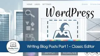 Tutorial - WordPress - Writing Blog Posts Part 1 - Classic Editor