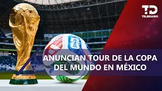 &iexcl;Apunta las fechas! Esta ser&aacute; la ruta del Trofeo de la Copa del Mundo por todo M&eacute;xico
