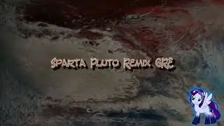 Sparta Pluto Remix GRE (-Reupload-)