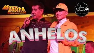 Anhelos - La Tropa Vallenata Ft. Pepo (Passion Vallenata)