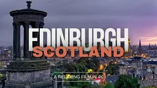 Edinburgh 4K - Relaxation Film With Calming Music 🌄