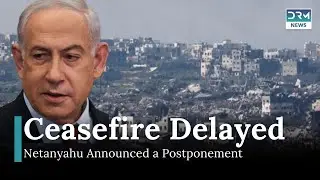 Gaza Ceasefire Delayed: Netanyahu Announced a Postponement | DRM News | AH1I