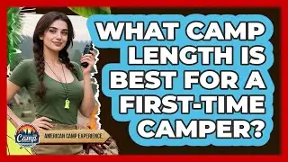 What Camp Length Is Best For A First-Time Camper?