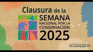 Clausura de la Semana Nacional por la Conservaci&oacute;n 2025