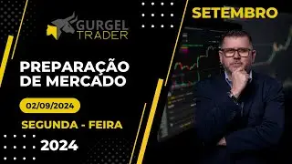 Live Prepara&ccedil;&atilde;o de Mercado - Dia 02/09/2024 | Gurgel Trader