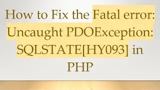 How to Fix the Fatal error: Uncaught PDOException: SQLSTATE[HY093] in PHP