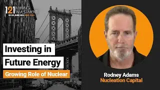 Fireside Chat: Investing in Future Energy - Growing Role of Nuclear