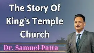 The story of King's Temple church - Dr. Samuel Patta